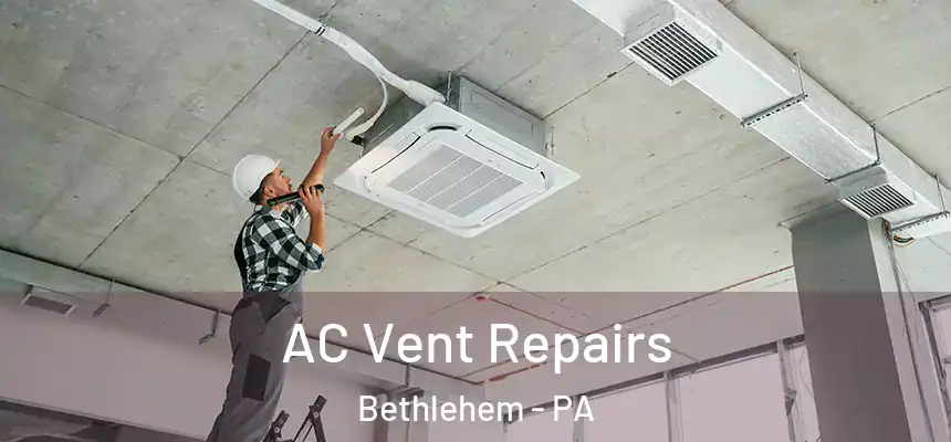AC Vent Repairs Bethlehem - PA