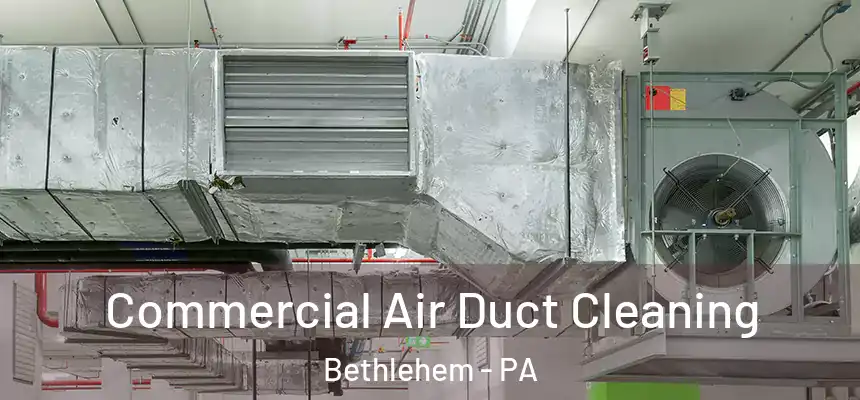  Commercial Air Duct Cleaning Bethlehem - PA