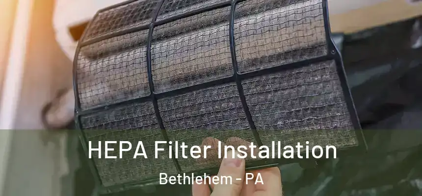 HEPA Filter Installation Bethlehem - PA