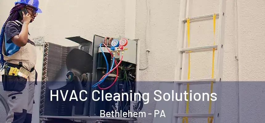 HVAC Cleaning Solutions Bethlehem - PA