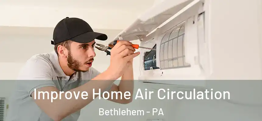Improve Home Air Circulation Bethlehem - PA