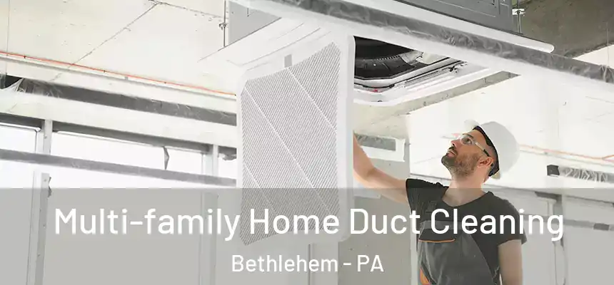 Multi-family Home Duct Cleaning Bethlehem - PA