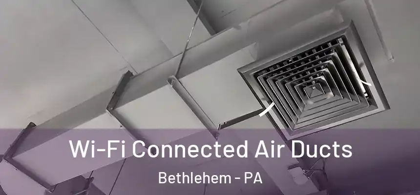 Wi-Fi Connected Air Ducts Bethlehem - PA